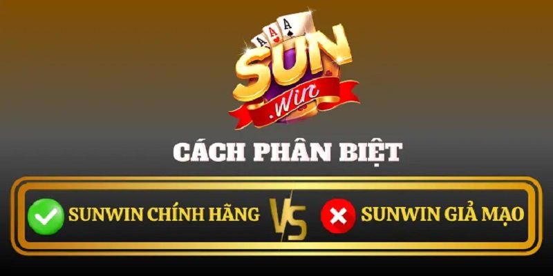 Cách nhận biết Sunwin giả mạo nhanh chóng và chính xác